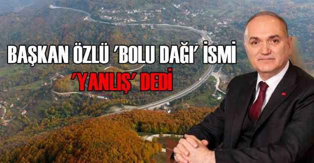 'DAĞ DÜZCE'DE, İSMİ DÜZCE DAĞI'DIR'